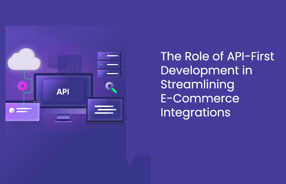 The Role of API-First Development in Streamlining eCommerce Integrations