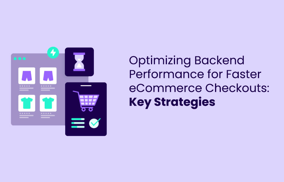 Optimizing Backend Performance for Faster eCommerce Checkouts: Key Strategies for 2024